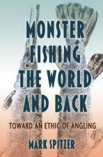 Monster Fishing: Getting Caught in the Ethics of Angling