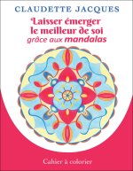 Laisser émerger le meilleur de soi grâce aux mandalas - Cahier à colorier