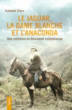 Le Jaguar, la Dame blanche et l'Anaconda - Une initiation en Amazonie colombienne