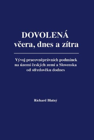 Dovolenďż˝ vďż˝era, dnes a zďż˝tra - Vďż˝voj pracovnďż˝prďż˝vnďż˝ch podmďż˝nek na ďż˝zemďż˝ ďż˝eskďż˝ch zemďż˝ a Slovenska od stďż˝edovďż˝ku dodnes