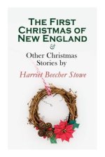 First Christmas of New England & Other Christmas Stories by Harriet Beecher Stowe