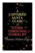 Captured Santa Claus & Other Christmas Stories by Thomas Nelson Page