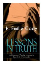 LESSONS IN TRUTH - A Course of Twelve Lessons in Practical Christianity