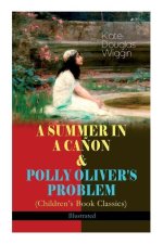 SUMMER IN A CANON & POLLY OLIVER'S PROBLEM (Children's Book Classics) - Illustrated