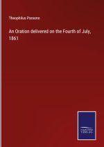 Oration delivered on the Fourth of July, 1861