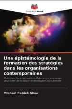Une épistémologie de la formation des stratégies dans les organisations contemporaines