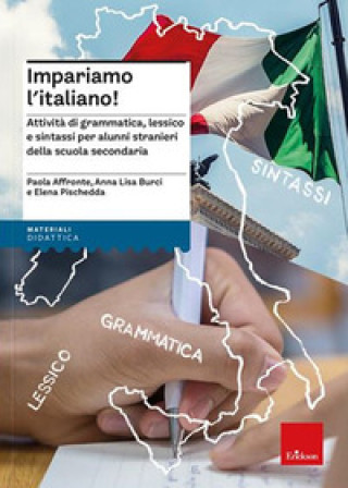 Impariamo l'italiano! Attività di grammatica, lessico e sintassi per alunni stranieri della scuola secondaria