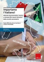 Impariamo l'italiano! Attività di grammatica, lessico e sintassi per alunni stranieri della scuola secondaria