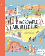 Incroyable architecture - Un tour du monde des constructions les plus étonnantes