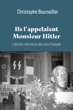 Ils l'appelaient Monsieur Hitler : L'histoire méconnue des nazis français 1920-1945
