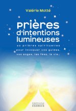 Prières d'intentions lumineuses - 40 prières spirituelles pour invoquer vos guides, les anges, les f