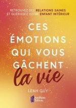 Ces émotions qui vous gâchent la vie
