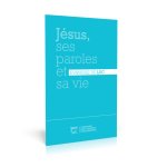 Jésus, ses paroles et sa vie