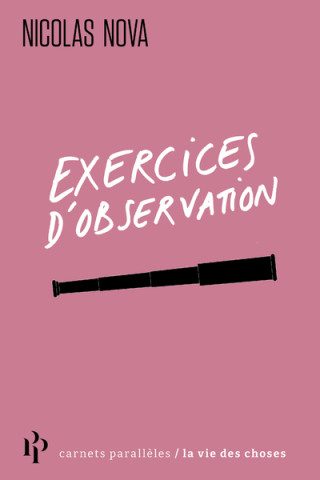 Exercices d'observation - Dans les pas des anthropologues, des écrivains, des designers et des natur