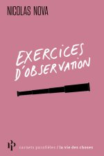 Exercices d'observation - Dans les pas des anthropologues, des écrivains, des designers et des natur
