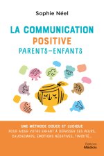 La communication positive parents enfants - Une méthode douce et ludique pour aider votre enfant à d