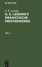 G. E. Lessing?s dramatische Meisterwerke, Teil 2, G. E. Lessing?s dramatische Meisterwerke Teil 2