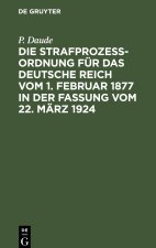 Die Strafprozeßordnung für das Deutsche Reich vom 1. Februar 1877 in der Fassung vom 22. März 1924