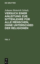 Versuch einer Anleitung zur Sittenlehre für alle Menschen, ohne Unterschied der Religionen, Teil 3, Versuch einer Anleitung zur Sittenlehre für alle M