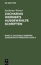 Zacharias Werner?s ausgewählte Schriften, Band 13, Zacharias Werners ausgewählte Predigten, Band 3