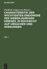 Charakteristik der wichtigsten Ereignisse des siebenjährigen Krieges, in Rücksicht auf Ursachen und Wirkungen, Teil 1, Charakteristik der wichtigsten