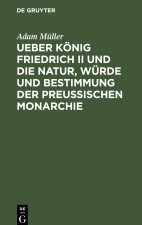 Ueber König Friedrich II und die Natur, Würde und Bestimmung der Preussischen Monarchie