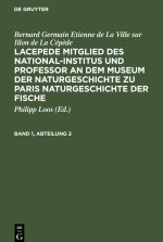 Lacepede Mitglied des National-Institus und Professor an dem Museum der Naturgeschichte zu Paris Naturgeschichte der Fische, Band 1, Abteilung 2, Lace