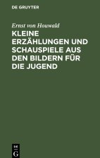 Kleine Erzählungen und Schauspiele aus den Bildern für die Jugend