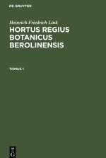 Hortus Regius Botanicus Berolinensis, Tomus 1, Hortus Regius Botanicus Berolinensis Tomus 1