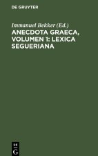 Anecdota graeca, Volumen 1: Lexica Segueriana