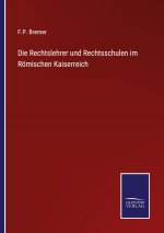 Rechtslehrer und Rechtsschulen im Roemischen Kaiserreich