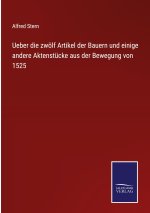 Ueber die zwoelf Artikel der Bauern und einige andere Aktenstucke aus der Bewegung von 1525