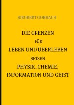Grenzen fur Leben und UEberleben setzen Physik, Chemie, Informtion und Geist