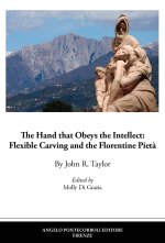 hand that obeys the intellect: flexible carving and the Florentine Pietà