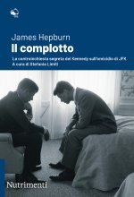 complotto. La controinchiesta segreta dei Kennedy sull'omicidio di JFK