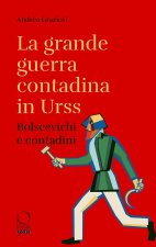 grande guerra contadina in Urss. Bolscevichi e contadini (1918-1933). Con una selezione dalle Lettere da Kharkov. La carestia in Ucraina e nel Caucaso