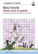 Pensa come un pedone. Manuale di sopravvivenza per lo scacchista non professionista