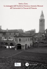 Istria e Zara. Le immagini dell'Archivio Fototeca Antonio Morassi all'Università Ca' Foscari di Venezia
