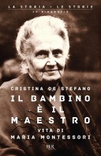 bambino è il maestro. Vita di Maria Montessori