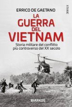 guerra del Vietnam. Storia militare del conflitto più controverso del XX secolo