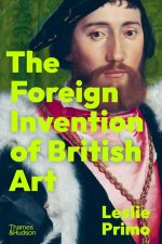 THE FOREIGN INVENTION OF BRITISH ART