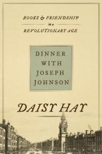 Dinner with Joseph Johnson - Books and Friendship in a Revolutionary Age