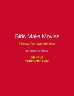 Girls Make Movies: A Follow-Your-Own-Path Guide for Aspiring Young Filmmakers