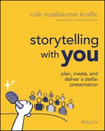 Storytelling with You - Plan, Create, and Deliver a Stellar Presentation