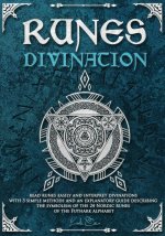 Runes divination - read runes easily and interpret divinations with 3 simple methods and an explanatory guide describing the symbolism of the 24 Nordi