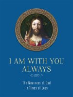 I Am with You Always: The Nearness of God in Times of Loss: The Nearness of God in Times of Loss