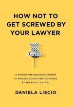 How Not To Get Screwed By Your Lawyer
