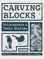 Carving Blocks: Printmakers and Their Stories