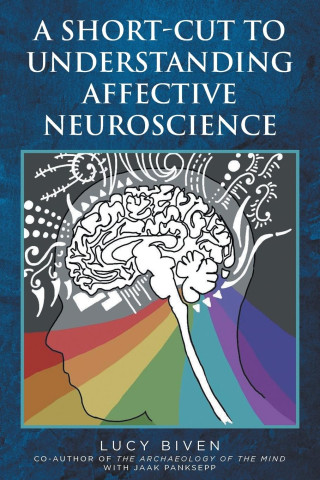 Short-Cut to Understanding Affective Neuroscience