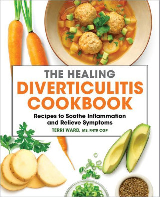 The Healing Diverticulitis Cookbook: Recipes to Soothe Inflammation and Relieve Symptoms
